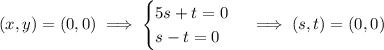 (x,y)=(0,0)\implies\begin{cases}5s+t=0\\s-t=0\end{cases}\implies(s,t)=(0,0)
