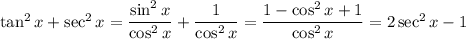 \tan^2x+\sec^2x=\dfrac{\sin^2x}{\cos^2x}+\dfrac1{\cos^2x}=\dfrac{1-\cos^2x+1}{\cos^2x}=2\sec^2x-1