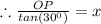 \therefore \frac{OP}{tan(30^0)}=x