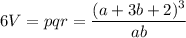 6V = pqr=\dfrac{ (a+3b+2)^3}{ab}