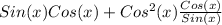 Sin(x)Cos(x)+Cos^{2}(x)\frac{Cos(x)}{Sin(x)}