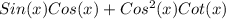 Sin(x)Cos(x)+Cos^{2}(x)Cot(x)