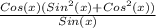 \frac{Cos(x)(Sin^2(x)+Cos^2(x))}{Sin(x)}