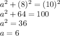 a^2+(8)^2=(10)^2\\a^2+64=100\\a^2=36\\a=6