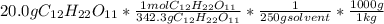 20.0 g C_{12}H_{22}O_{11} * \frac{1 mol C_{12}H_{22}O_{11}}{342.3 gC_{12}H_{22}O_{11}} *\frac{1}{250 g solvent} * \frac{1000 g}{1 kg}