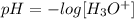 pH = - log[H_{3} O^+]