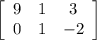 \left[\begin{array}{ccc}9&1&3\\0&1&-2\end{array}\right]