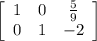 \left[\begin{array}{ccc}1&0&\frac{5}{9}\\0&1&-2\end{array}\right]