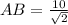 AB = \frac{10}{\sqrt{2}}