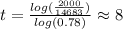 t=\frac{log(\frac{2000}{14683})}{log(0.78)}\approx8