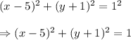 (x-5)^2+(y+1)^2=1^2\\ \\ \Rightarrow (x-5)^2+(y+1)^2=1\\