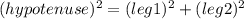 (hypotenuse)^2 = (leg1)^2 + (leg2)^2