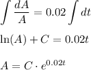 \displaystyle\int{\frac{dA}{A}}=0.02\int{dt}\\\\\ln(A)+C=0.02t\\\\A=C\cdot e^{0.02t}