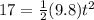 17 = \frac{1}{2}(9.8)t^2