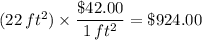 (22\,ft^2)\times \dfrac{\$42.00}{1\,ft^2}=\$924.00