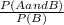\frac{P( A and B)}{P(B)}