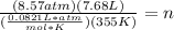 \frac{(8.57atm)(7.68L)}{(\frac{0.0821 L *atm}{mol* K} )(355K)}=n
