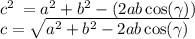 {c}^{2}  \:  =   {a}^{2}  +  {b}^{2}  - (2ab \cos( \gamma )) \\ c =  \sqrt{{a}^{2}  +  {b}^{2}  - 2ab \cos( \gamma )}