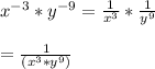 x^{-3} *y^{-9} =\frac{1}{x^{3}}  *\frac{1}{y^{9}}  \\ \\ =\frac{1}{(x^{3}*y^{9})}