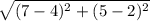 \sqrt{(7-4)^2 + (5-2)^2}