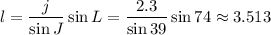 l = \dfrac{j}{\sin J} \sin L=\dfrac{2.3}{\sin 39} \sin 74 \approx 3.513