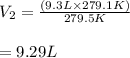 V_2=\frac {(9.3L\times279.1K)}{279.5K} \\\\=9.29L
