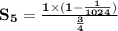 \mathbf{S_5 = \frac{1 \times (1 - \frac 1{1024})}{\frac 34}}