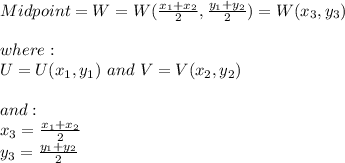 Midpoint=W=W(\frac{x_{1}+x_{2}}{2}, \frac{y_{1}+y_{2}}{2})=W(x_{3}, y_{3}) \\ \\ where:\\ \ U=U(x_{1}, y_{1}) \ and \ V=V(x_{2}, y_{2}) \\ \\ and: \\ x_{3}=\frac{x_{1}+x_{2}}{2} \\ y_{3}=\frac{y_{1}+y_{2}}{2}