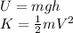 U = mgh\\K = \frac{1}{2}mV^{2}