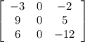 \left[\begin{array}{ccc}-3&0&-2\\9&0&5\\6&0&-12\end{array}\right]
