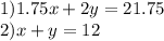 1) 1.75x+2y=21.75\\ 2) x+y=12