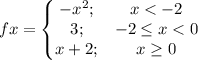f{x}=\left\{\begin{matrix}-x^{2}; &x< -2 \\3;&-2\leq x< 0\\x+2; & x\geq 0\end{matrix}\right