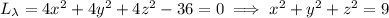 L_\lambda=4x^2+4y^2+4z^2-36=0\implies x^2+y^2+z^2=9