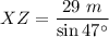 XZ = \dfrac{29~m}{\sin 47^\circ}