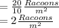 = \frac{20}{10} \frac{Racoons}{m^2}\\= 2 \frac{Racoons}{m^2}\\