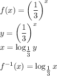 f(x)=\left(\dfrac{1}{3}\right)^x\\\\&#10;y=\left(\dfrac{1}{3}\right)^x\\&#10;x=\log_{\tfrac{1}{3}}y\\\\&#10;f^{-1}(x)=\log_{\tfrac{1}{3}}x&#10;