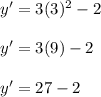 y' = 3(3)^2 - 2\\\\y' = 3(9) - 2\\\\y' = 27 - 2