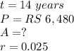 t=14\ years\\ P=RS\ 6,480\\ A=?\\r=0.025