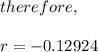 therefore,\\\\r= -0.12924