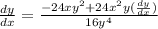 \frac{dy}{dx}= \frac{-24xy^2+24x^2y( \frac{dy}{dx}) }{16y^4}