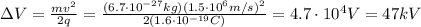 \Delta V=\frac{mv^2}{2q}=\frac{(6.7 \cdot 10^{-27}kg)(1.5 \cdot 10^6 m/s)^2}{2(1.6 \cdot 10^{-19}C)}=4.7 \cdot 10^4 V=47 kV