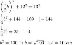 \left(\dfrac{1}{2}b\right)^2+12^2=13^2\\\\\dfrac{1}{4}b^2+144=169\ \ \ |-144\\\\\dfrac{1}{4}b^2=25\ \ \ |\cdot4\\\\b^2=100\to b=\sqrt{100}\to b=10\ cm