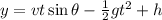 y = vt \sin \theta - \frac 1 2 gt^2 + h