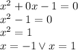 x^2+0x-1=0 \\&#10;x^2-1=0\\&#10;x^2=1\\&#10;x=-1 \vee x=1