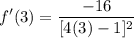 \displaystyle f'(3) = \frac{-16}{[4(3) - 1]^2}