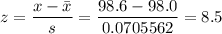 z = \dfrac{ x- \bar x}{s} = \dfrac{98.6 - 98.0}{0.0705562 } = 8.5