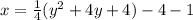 x = \frac{1} {4}(y^{2} + 4y + 4) - 4 - 1