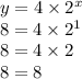 y = 4 \times  {2}^{x}  \\ 8 = 4 \times  {2}^{1}  \\ 8 = 4 \times 2 \\ 8 = 8