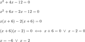x^2+4x-12=0\\\\x^2+6x-2x-12=0\\\\x(x+6)-2(x+6)=0\\\\(x+6)(x-2)=0\iff x+6=0\ \vee\ x-2=0\\\\x=-6\ \vee\ x=2