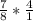 \frac{7}{8} * \frac{4}{1}